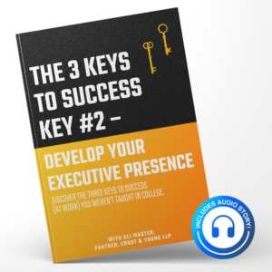 The 3 Keys to Success: Key #2 - Develop Your Executive Presence