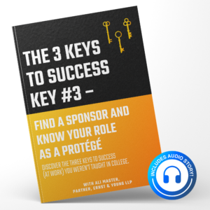 The 3 Keys to Success: Key #3 - Find a Sponsor and Know Your Role as a Protégé